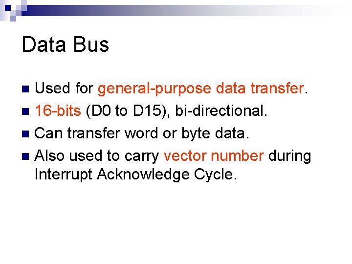 Data Bus Used for general-purpose data transfer. n 16 -bits (D 0 to D