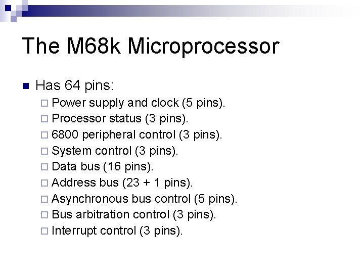 The M 68 k Microprocessor n Has 64 pins: ¨ Power supply and clock