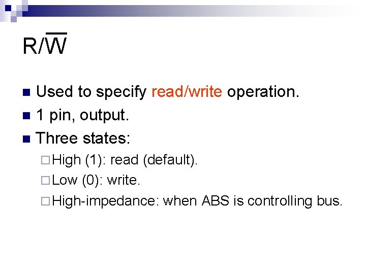 R/W Used to specify read/write operation. n 1 pin, output. n Three states: n