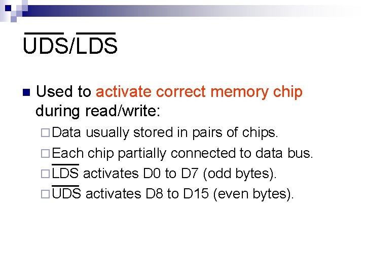 UDS/LDS n Used to activate correct memory chip during read/write: ¨ Data usually stored