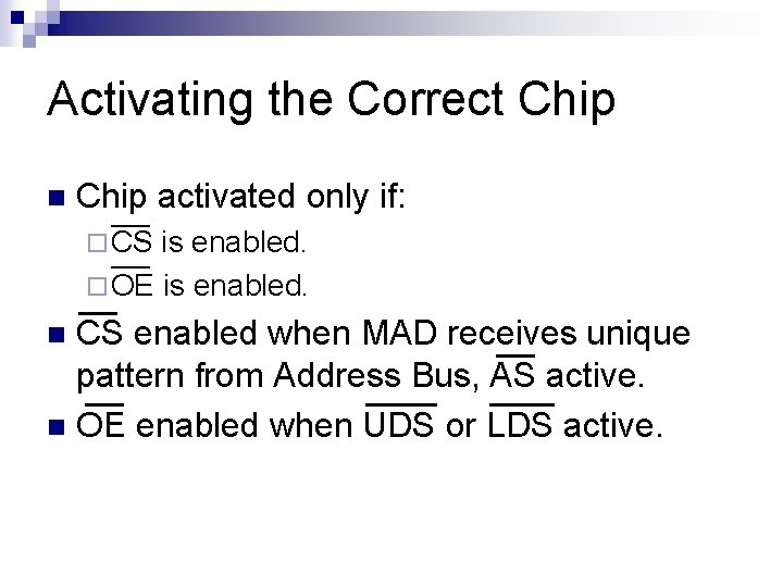 Activating the Correct Chip n Chip activated only if: ¨ CS is enabled. ¨