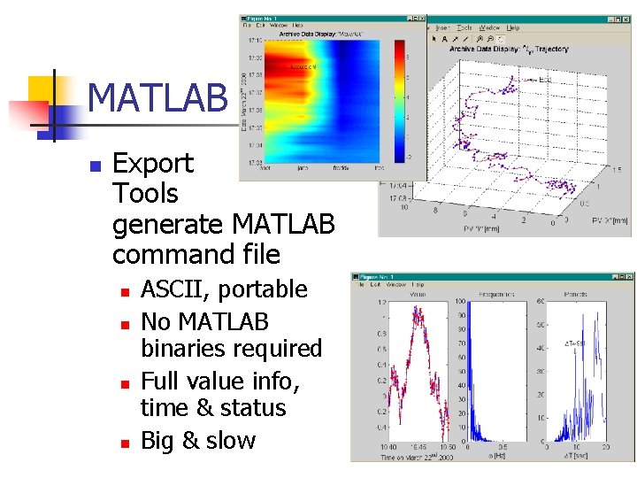 MATLAB n Export Tools generate MATLAB command file n n ASCII, portable No MATLAB