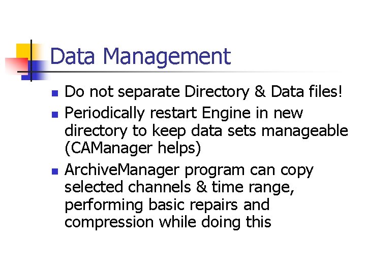 Data Management n n n Do not separate Directory & Data files! Periodically restart