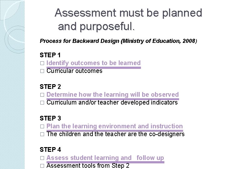 Assessment must be planned and purposeful. Process for Backward Design (Ministry of Education, 2008)