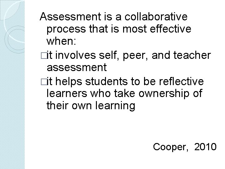 Assessment is a collaborative process that is most effective when: �it involves self, peer,