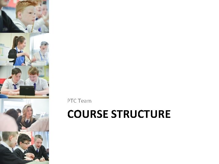 PTC Team COURSE STRUCTURE PTC Team COURSE STRUCTURE