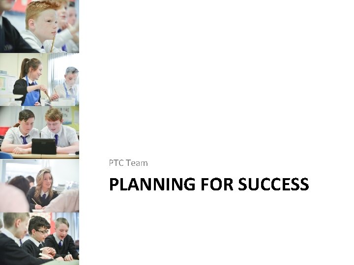 PTC Team PLANNING FOR SUCCESS PTC Team PLANNING FOR SUCCESS