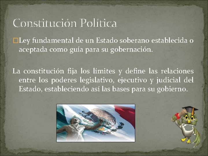 Constitución Política �Ley fundamental de un Estado soberano establecida o aceptada como guía para