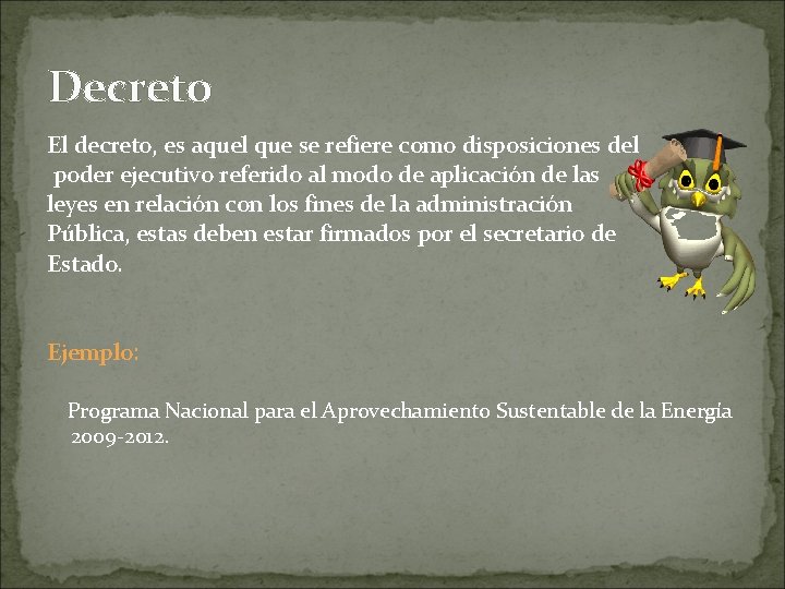 Decreto El decreto, es aquel que se refiere como disposiciones del poder ejecutivo referido