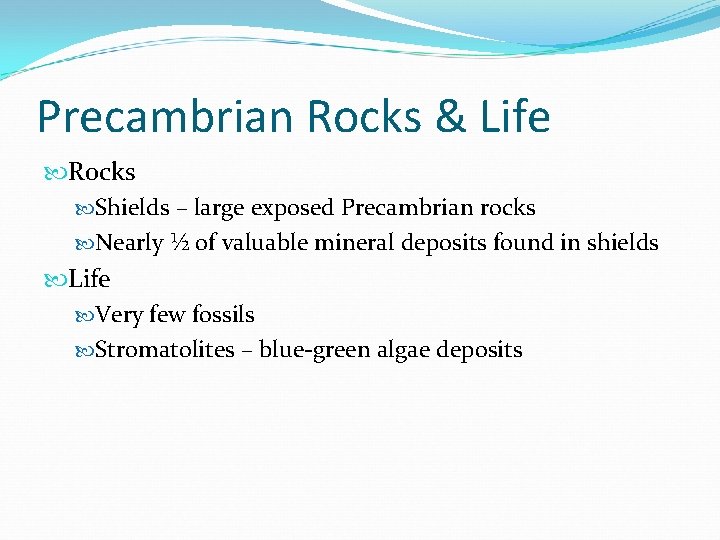 Precambrian Rocks & Life Rocks Shields – large exposed Precambrian rocks Nearly ½ of