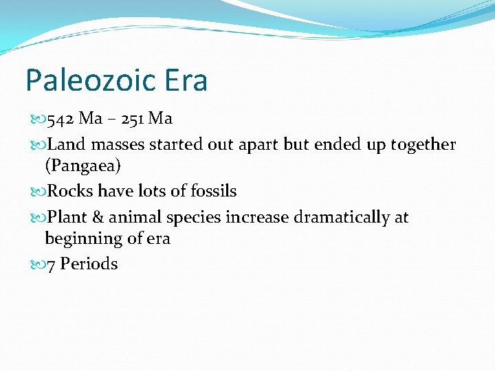 Paleozoic Era 542 Ma – 251 Ma Land masses started out apart but ended