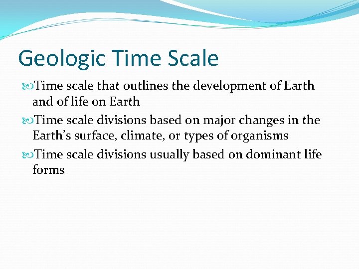 Geologic Time Scale Time scale that outlines the development of Earth and of life