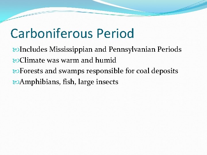 Carboniferous Period Includes Mississippian and Pennsylvanian Periods Climate was warm and humid Forests and