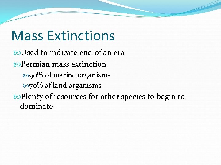Mass Extinctions Used to indicate end of an era Permian mass extinction 90% of