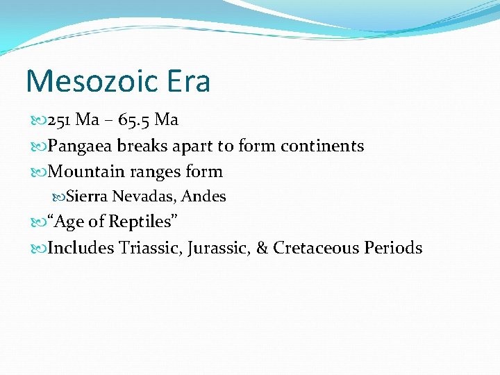Mesozoic Era 251 Ma – 65. 5 Ma Pangaea breaks apart to form continents