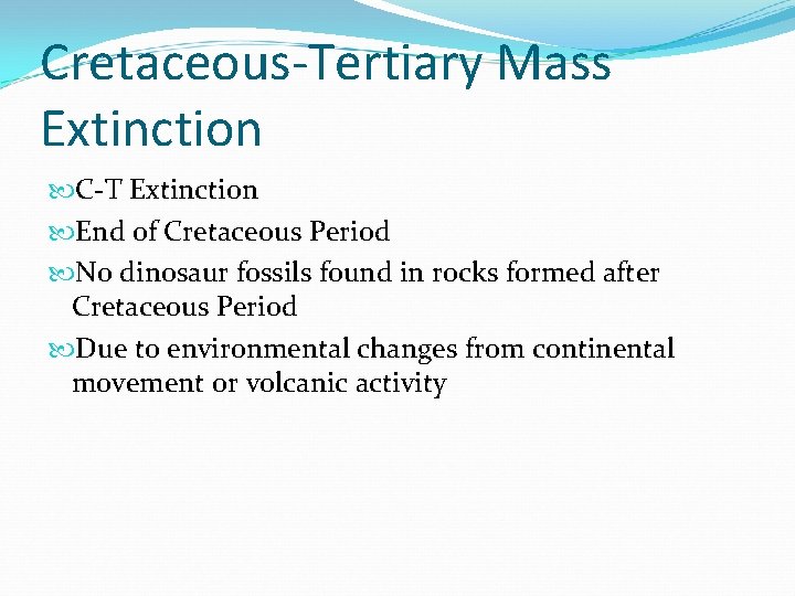 Cretaceous-Tertiary Mass Extinction C-T Extinction End of Cretaceous Period No dinosaur fossils found in