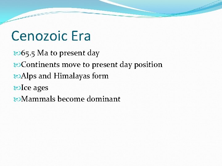 Cenozoic Era 65. 5 Ma to present day Continents move to present day position