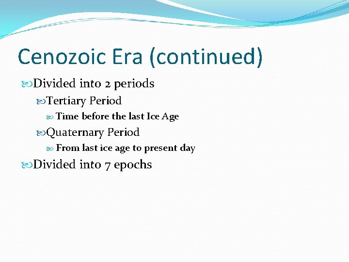 Cenozoic Era (continued) Divided into 2 periods Tertiary Period Time before the last Ice