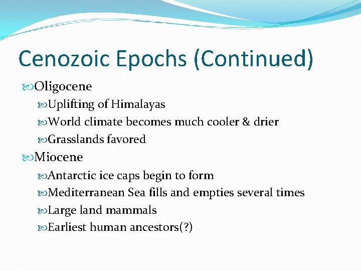 Cenozoic Epochs (Continued) Oligocene Uplifting of Himalayas World climate becomes much cooler & drier