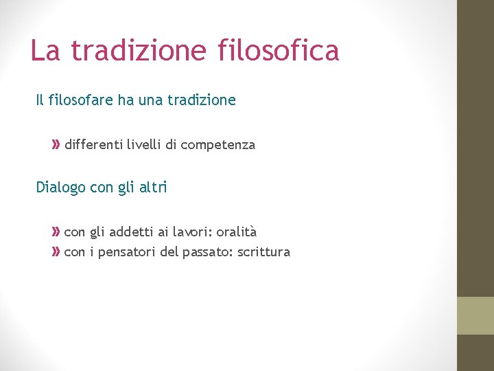 La tradizione filosofica Il filosofare ha una tradizione differenti livelli di competenza Dialogo con