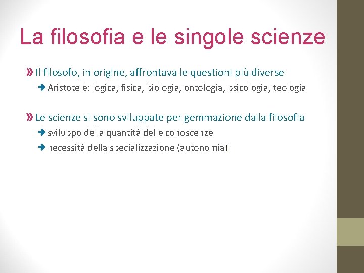 La filosofia e le singole scienze Il filosofo, in origine, affrontava le questioni più