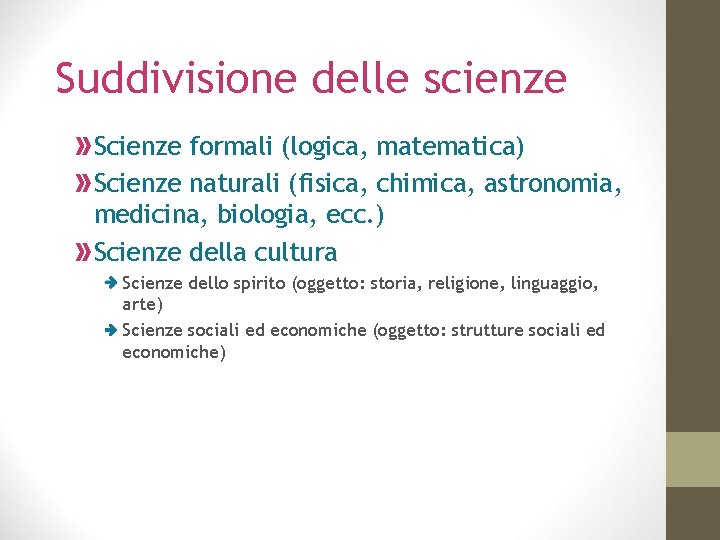 Suddivisione delle scienze Scienze formali (logica, matematica) Scienze naturali (fisica, chimica, astronomia, medicina, biologia,