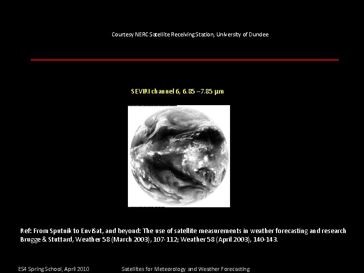 Courtesy NERC Satellite Receiving Station, University of Dundee SEVIRI channel 6, 6. 85 –