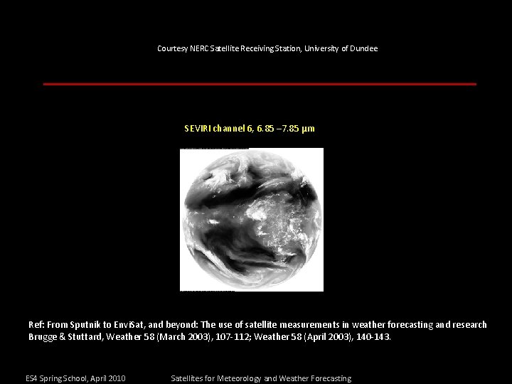 Courtesy NERC Satellite Receiving Station, University of Dundee SEVIRI channel 6, 6. 85 –