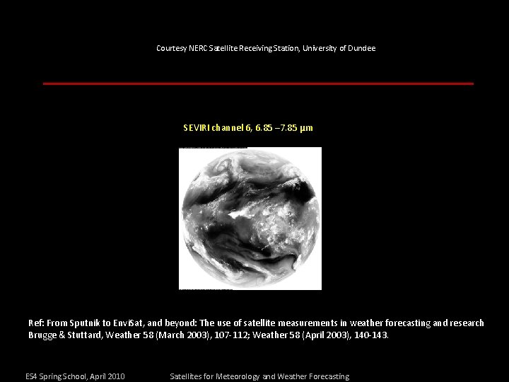 Courtesy NERC Satellite Receiving Station, University of Dundee SEVIRI channel 6, 6. 85 –