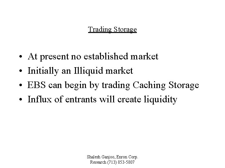 Trading Storage • • At present no established market Initially an Illiquid market EBS