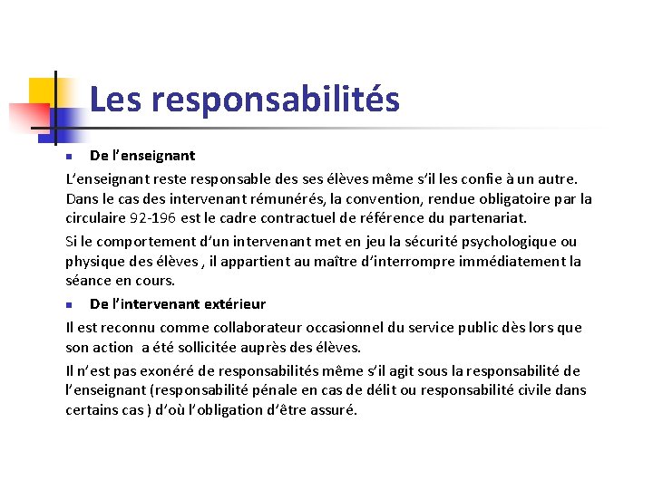 Les responsabilités De l’enseignant L’enseignant reste responsable des ses élèves même s’il les confie