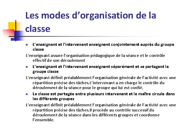Les modes d’organisation de la classe L’enseignant et l’intervenant enseignent conjointement auprès du groupe Les modes d’organisation de la classe L’enseignant et l’intervenant enseignent conjointement auprès du groupe
