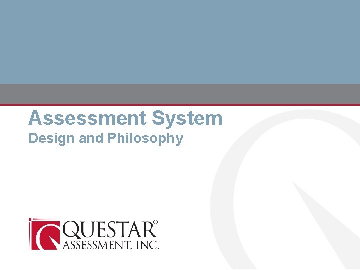 Assessment System Design and Philosophy 