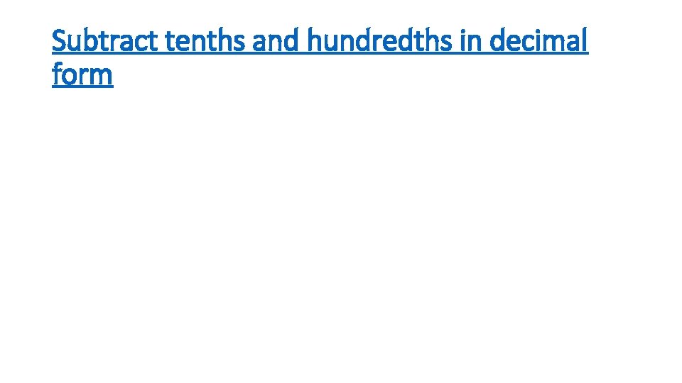 Subtract tenths and hundredths in decimal form 