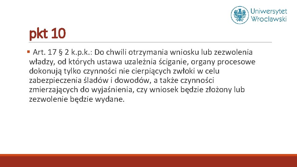 pkt 10 § Art. 17 § 2 k. p. k. : Do chwili otrzymania