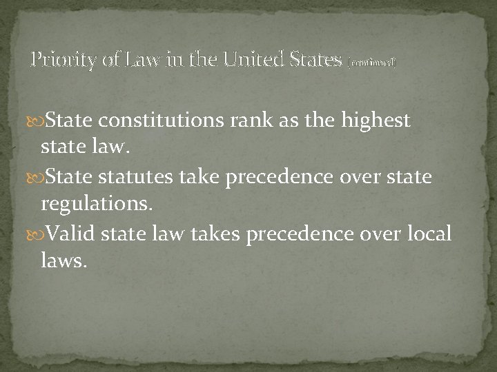 Priority of Law in the United States (continued) State constitutions rank as the highest