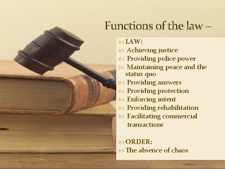 Functions of the law – LAW: Achieving justice Providing police power Maintaining peace and