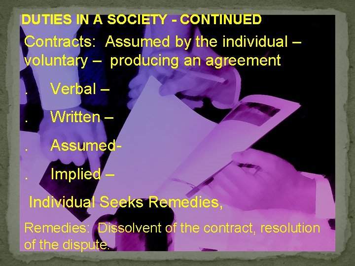 DUTIES IN A SOCIETY - CONTINUED Contracts: Assumed by the individual – voluntary –