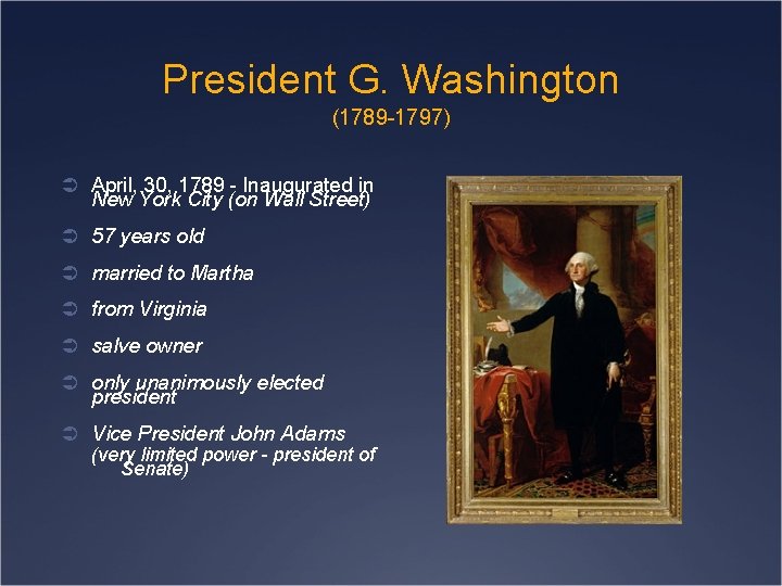President G. Washington (1789 -1797) Ü April, 30, 1789 - Inaugurated in New York