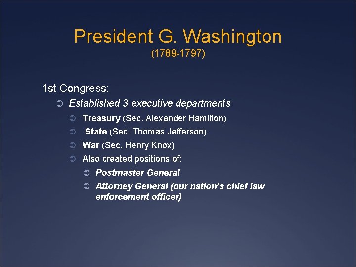 President G. Washington (1789 -1797) 1 st Congress: Ü Established 3 executive departments Ü