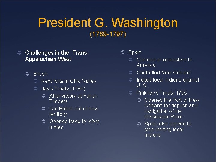 President G. Washington (1789 -1797) Ü Challenges in the Trans- Appalachian West Ü British