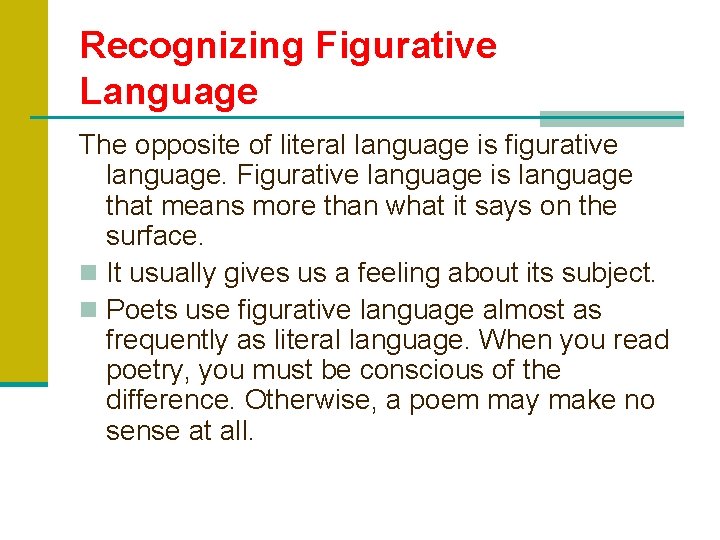 Recognizing Figurative Language The opposite of literal language is figurative language. Figurative language is