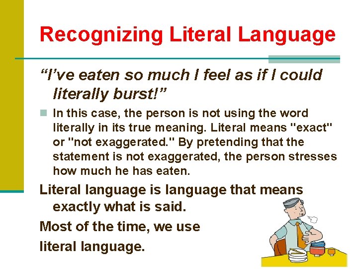 Recognizing Literal Language “I’ve eaten so much I feel as if I could literally