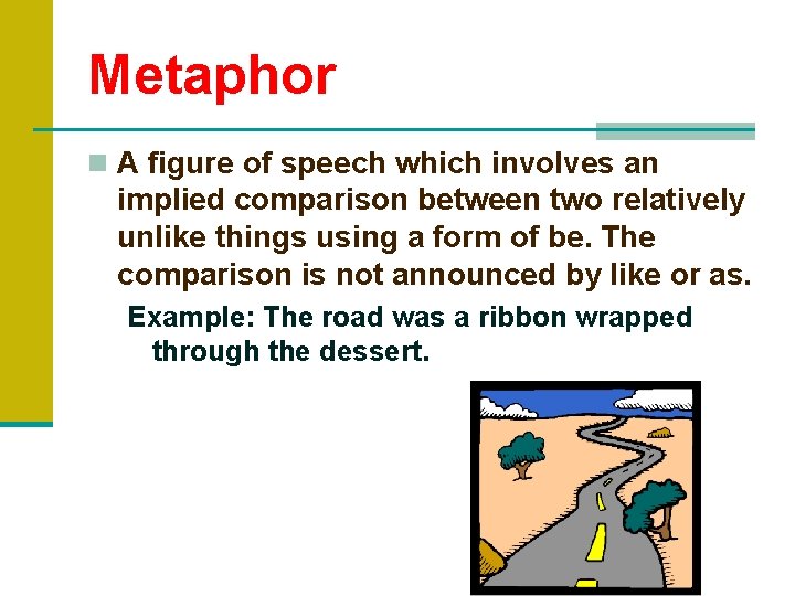 Metaphor n A figure of speech which involves an implied comparison between two relatively