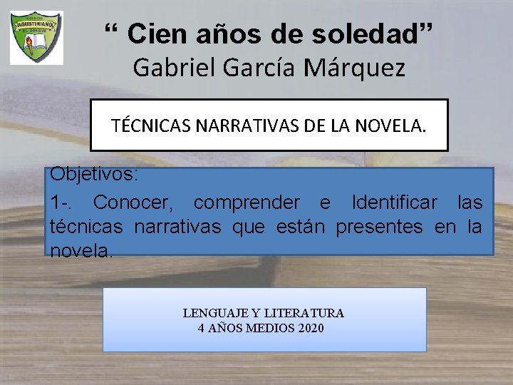 “ Cien años de soledad” Gabriel García Márquez TÉCNICAS NARRATIVAS DE LA NOVELA. Objetivos: