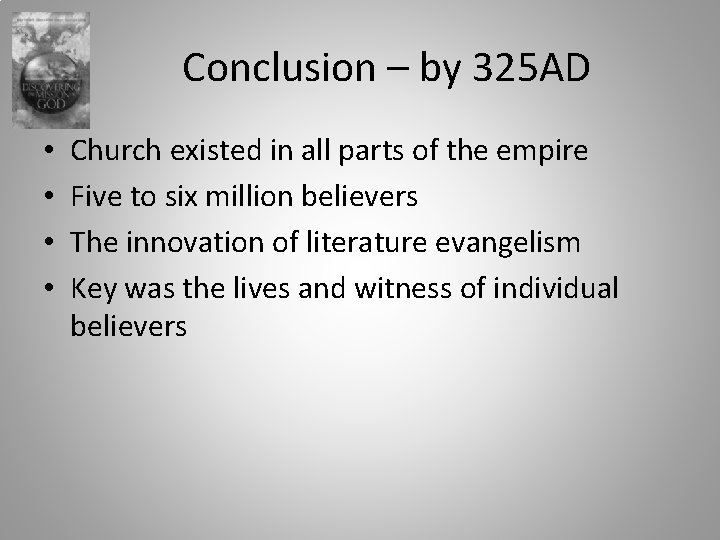 Conclusion – by 325 AD • • Church existed in all parts of the