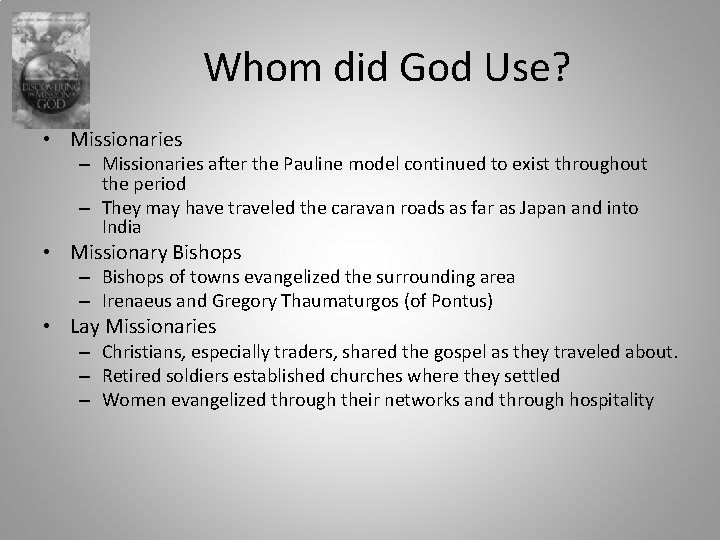 Whom did God Use? • Missionaries – Missionaries after the Pauline model continued to