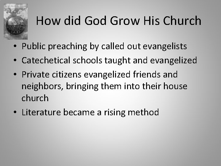 How did God Grow His Church • Public preaching by called out evangelists •