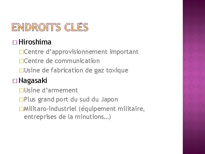 � Hiroshima �Centre d’approvisionnement important �Centre de communication �Usine de fabrication de gaz toxique