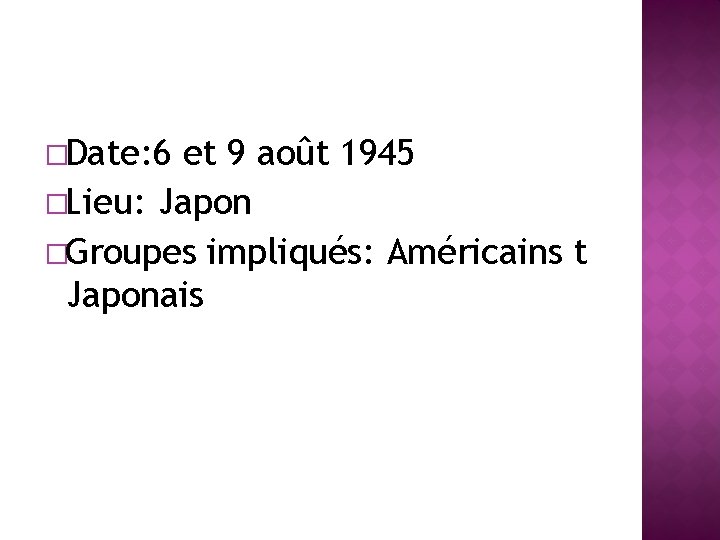 �Date: 6 et 9 août 1945 �Lieu: Japon �Groupes impliqués: Américains t Japonais 
